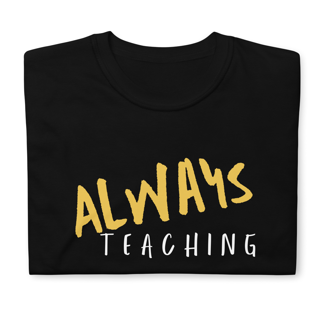 "Always Teaching" Shirt